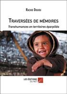 Couverture du livre « Traversées de mémoires ; transhumances en territoires éparpillés » de Douiou Rachid aux éditions Editions Du Net