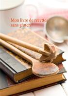 Couverture du livre « Mon livre de recettes sans gluten » de Cedric Menard aux éditions Books On Demand