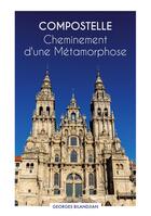 Couverture du livre « Compostelle Cheminement d'une Métamorphose » de Georges Bilandjian aux éditions Books On Demand