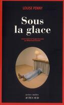 Couverture du livre « Sous la glace » de Louise Penny aux éditions Actes Sud