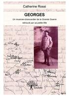 Couverture du livre « Georges ; un musicien-brancardier de la Grande Guerre, retrouvé par sa petite-fille » de Catherine Rossi aux éditions Editions Edilivre