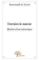 Couverture du livre « Derrière le miroir » de Emmanuelle Le Tyrant aux éditions Edilivre