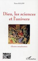 Couverture du livre « Dieu les sciences et l'univers - l'homme interplanetaire » de Pierre Egloff aux éditions Editions L'harmattan