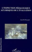 Couverture du livre « L'inspection pedagogique aux risques de l'evaluation » de Jean-Pol Rocquet aux éditions Editions L'harmattan