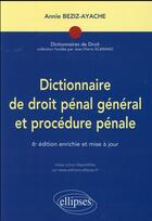 Couverture du livre « Dictionnaire de droit penal et procedure penale - 6e edition » de Annie Beziz-Ayache aux éditions Ellipses