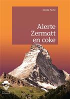 Couverture du livre « Alerte zermatt en coke » de Irenee Pache aux éditions Societe Des Ecrivains