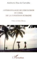 Couverture du livre « Anthropologie de l'exclusion ou l'exil de la condition humaine » de Adalberto Dias De Carvalho aux éditions L'harmattan