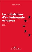 Couverture du livre « Tribulations d'un technocrate européen » de Patrick Renauld aux éditions L'harmattan