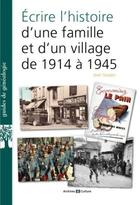 Couverture du livre « Ecrire l'histoire d'une famille et d'un village de 1914 a 1939 » de Goujon Jean aux éditions Archives Et Culture