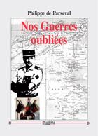 Couverture du livre « Nos guerres oubliées » de Philippe De Parseval aux éditions Dualpha