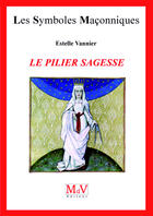 Couverture du livre « Les symboles maçonniques Tome 52 : le pilier sagesse » de Estelle Vannier aux éditions Mdv Editeur