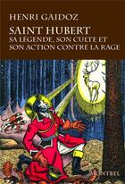 Couverture du livre « Saint Hubert : Sa légende, son culte, son action contre la rage » de Leniaud Jean-Michel et Henri Gaidoz aux éditions Montbel