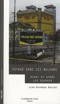 Couverture du livre « Voyage politique dans les Balkans ; avant et après les guerres » de Jean-Raymond Masson aux éditions Bord De L'eau