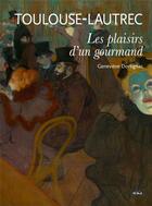 Couverture du livre « Toulouse-Lautrec ; les plaisirs d'un gourmand » de Genevieve Dortignac aux éditions Scala