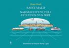 Couverture du livre « Saint Malo, naissance d'une ville, évolution d'un port » de Roger Roult aux éditions Yellow Concept
