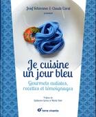 Couverture du livre « Je cuisine un jour bleu ; gourmets autistes, recettes et témoignages » de Josef Schovanec et Claude Carat aux éditions Terre Vivante