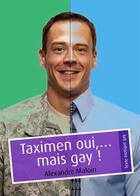 Couverture du livre « Taximen oui,... mais gay ! » de Alexandre Maloin aux éditions Textes Gais