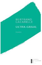 Couverture du livre « Ultra-Graal » de Bertrand Lacarelle aux éditions Pierre-guillaume De Roux