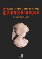 Couverture du livre « Les amours d'une empoisonneuse » de Emile Gaboriau aux éditions Fv Editions