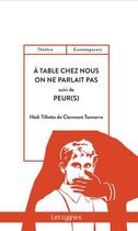 Couverture du livre « À table, chez nous, on ne parlait pas ; peur(s) » de Hedi Tillette De Clermont-Tonnerre aux éditions Les Cygnes