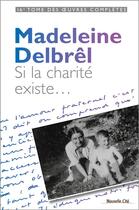 Couverture du livre « Si la charité existe » de Madeleine Delbrel aux éditions Nouvelle Cite