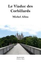 Couverture du livre « Le viaduc des corbillards » de Michel Allou aux éditions Editions Maia