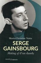 Couverture du livre « Serge Gainsbourg : making of d'un dandy » de Marie-Christine Natta aux éditions Passes Composes