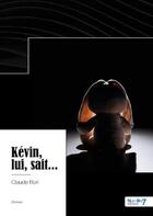 Couverture du livre « Kévin, lui, sait... » de Claude Bori aux éditions Nombre 7