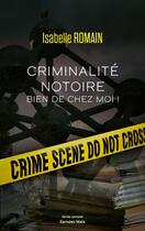 Couverture du livre « Criminalité notoire bien de chez moi ! » de Isabelle Romain aux éditions Editions Maia