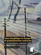 Couverture du livre « Crise énergétique en Europe et protectionnisme américain : la réindustrialisation compromise ? » de Vincent Charlet et Ahmed Diop et David Lolo aux éditions Presses De L'ecole Des Mines