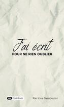 Couverture du livre « J'ai écrit pour ne rien oublier » de Irina Sambucini aux éditions Dashbook