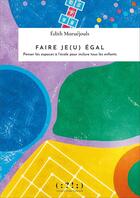 Couverture du livre « Faire je(u) égal : penser les espaces à l'école pour inclure tous les enfants » de Edith Maruejouls aux éditions Double Ponctuation