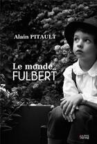 Couverture du livre « Le monde de fulbert » de Pitault Alain aux éditions La P'tite Tartine