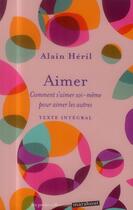 Couverture du livre « Aimer ; comment s'aimer soi-même pour aimer les autres » de Alain Heril aux éditions Marabout