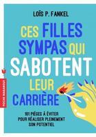 Couverture du livre « Ces filles sympas qui sabotent leur carrière » de Lois P. Frankel aux éditions Marabout