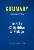 Couverture du livre « The End of Competitive Advantage : Review and Analysis of Gunther and Mcgrath's Book » de Businessnews Publish aux éditions Business Book Summaries