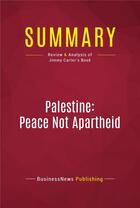 Couverture du livre « Summary: Palestine: Peace Not Apartheid : Review and Analysis of Jimmy Carter's Book » de Businessnews Publishing aux éditions Political Book Summaries