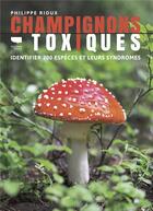 Couverture du livre « Champignons toxiques : identifier 200 espèces et leurs syndromes » de Philippe Rioux aux éditions Delachaux & Niestle