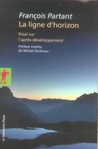 Couverture du livre « La ligne d'horizon ; essai sur l'après-développement » de Francois Partant aux éditions La Decouverte