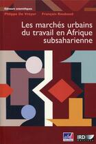 Couverture du livre « Les marchés du travail en Afrique subsahariennet » de Francois Roubaud et Philippe De Vreyer aux éditions Ird