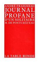 Couverture du livre « Journal profane d'un solitaire - m. de pontchateau » de Andre Fraigneau aux éditions Table Ronde