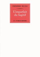 Couverture du livre « L'imparfait du fugitif » de Frederic Musso aux éditions Table Ronde