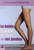Couverture du livre « Le guide santé et beauté de vos jambes » de Ariel Toledano aux éditions Dauphin