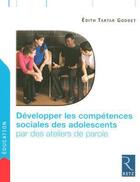 Couverture du livre « Développer les compétences sociales des ados par des ateliers de parole » de Edith Tartar Goddet aux éditions Retz