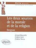 Couverture du livre « Bergson, les deux sources de la morale et de la religion » de Bouaniche/Keck/Worms aux éditions Ellipses