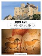 Couverture du livre « Tout sur le Périgord » de Jean-Luc Aubarbier et Jean-Pierre Bouchard aux éditions Ouest France