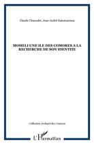 Couverture du livre « MOHELI UNE ILE DES COMORES A LA RECHERCHE DE SON IDENTITE » de Claude Chanudet et Jean-André Rakotoarisoa aux éditions L'harmattan