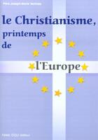 Couverture du livre « Le christianisme - printemps de l'Europe » de Joseph-Marie Verlinde aux éditions Tequi