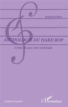 Couverture du livre « Anthologie du hard bop - l'eclat du jazz noir americain » de Roland Guillon aux éditions L'harmattan