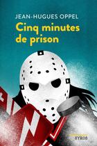 Couverture du livre « Cinq minutes de prison » de Jean-Hugues Oppel aux éditions Syros Jeunesse